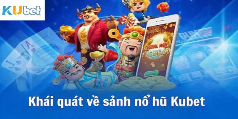 Khái quát về siêu phẩm quay hũ tại Kubet